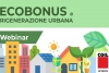 Un nuovo modello di sviluppo inclusivo e sostenibile: webinar &quot;ecobonus e rigenerazione urbana&quot;