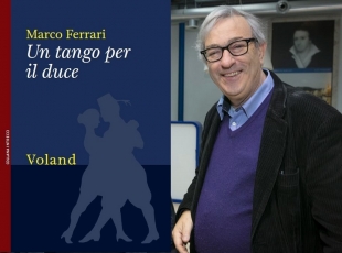 &quot;Un tango per il Duce&quot;, Marco Ferrari presenta il suo nuovo libro in Mediateca